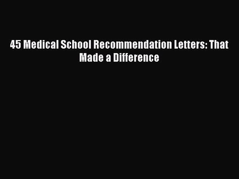 Read 45 Medical School Recommendation Letters: That Made a Difference PDF Free