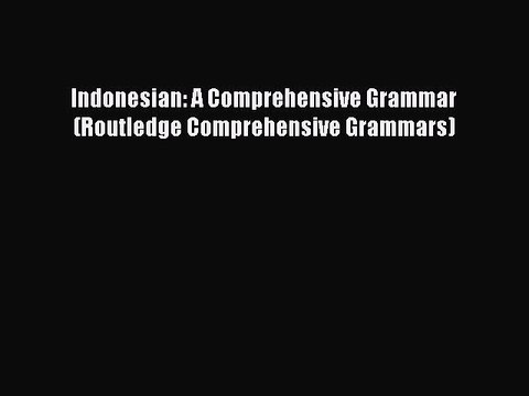 Read Indonesian: A Comprehensive Grammar (Routledge Comprehensive Grammars) Ebook Free