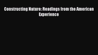 Read Constructing Nature: Readings from the American Experience Ebook Free