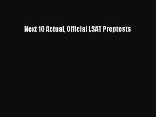 Read Next 10 Actual Official LSAT Preptests Ebook Free