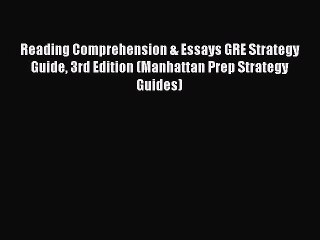 Read Reading Comprehension & Essays GRE Strategy Guide 3rd Edition (Manhattan Prep Strategy
