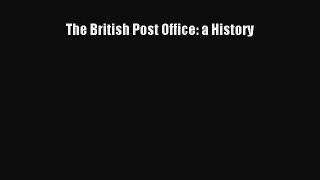 Read The British Post Office: a History Ebook Free