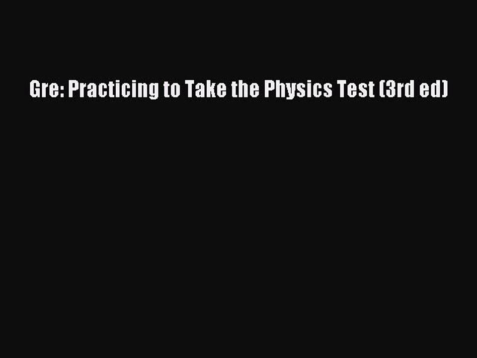 Read Gre: Practicing to Take the Physics Test (3rd ed) Ebook Free