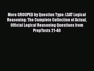 Read More GROUPED by Question Type: LSAT Logical Reasoning: The Complete Collection of Actual