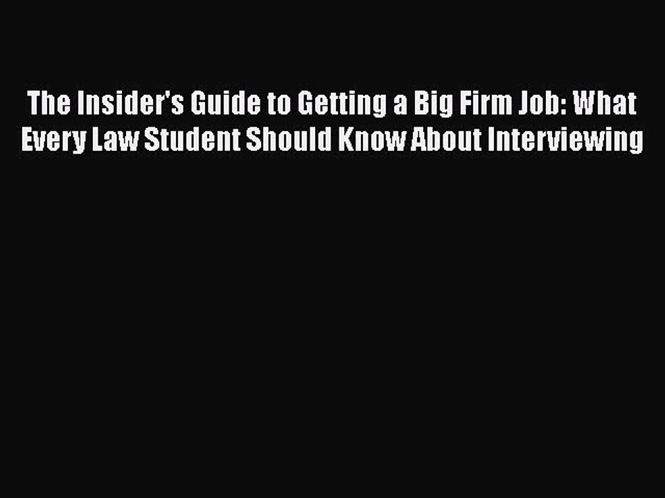 Read The Insider's Guide to Getting a Big Firm Job: What Every Law Student Should Know About