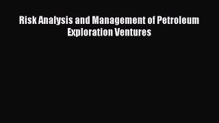 Read Risk Analysis and Management of Petroleum Exploration Ventures Ebook Free