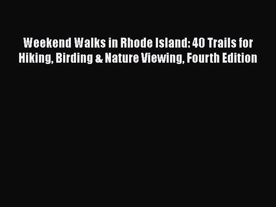 PDF Weekend Walks in Rhode Island: 40 Trails for Hiking Birding & Nature Viewing Fourth Edition