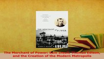 Download  The Merchant of Power Sam Insull Thomas Edison and the Creation of the Modern Metropolis Download Online