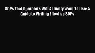 Download SOPs That Operators Will Actually Want To Use: A Guide to Writing Effective SOPs Ebook