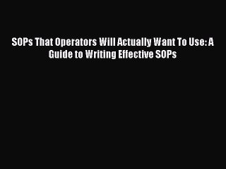 Download SOPs That Operators Will Actually Want To Use: A Guide to Writing Effective SOPs Ebook