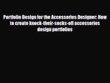 Read ‪Portfolio Design for the Accessories Designer: How to create knock-their-socks-off accessories‬