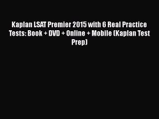 [PDF] Kaplan LSAT Premier 2015 with 6 Real Practice Tests: Book + DVD + Online + Mobile (Kaplan