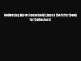 Read ‪Collecting More Household Linens (Schiffer Book for Collectors)‬ Ebook Free