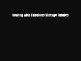 Read ‪Sewing with Fabulous Vintage Fabrics‬ Ebook Free