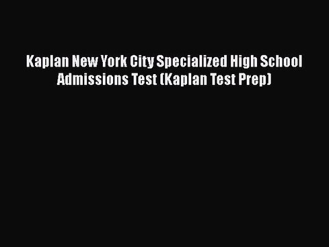 [PDF] Kaplan New York City Specialized High School Admissions Test (Kaplan Test Prep) [Download]