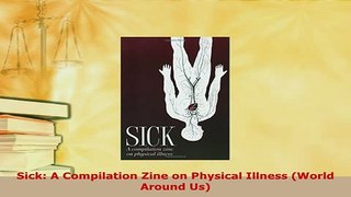 Download  Sick A Compilation Zine on Physical Illness World Around Us PDF Book Free