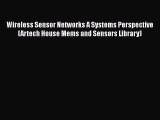 Read Wireless Sensor Networks A Systems Perspective (Artech House Mems and Sensors Library)