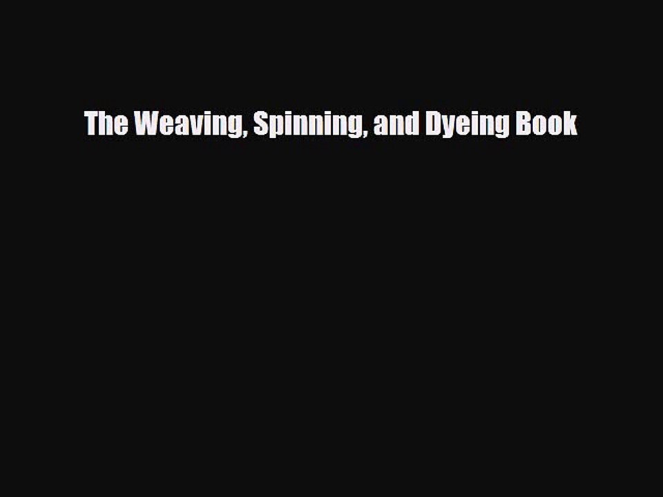 Read ‪The Weaving Spinning and Dyeing Book‬ Ebook Free