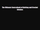 Download ‪The Ultimate Sourcebook of Knitting and Crochet Stitches‬ Ebook Free