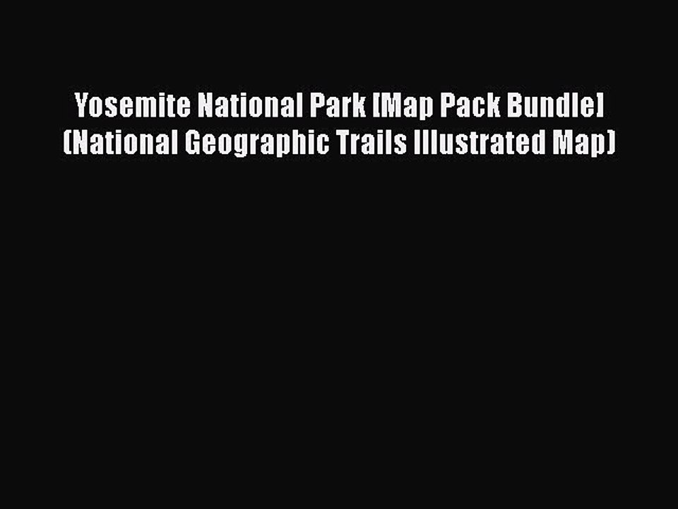 PDF Yosemite National Park [Map Pack Bundle] (National Geographic Trails Illustrated Map)