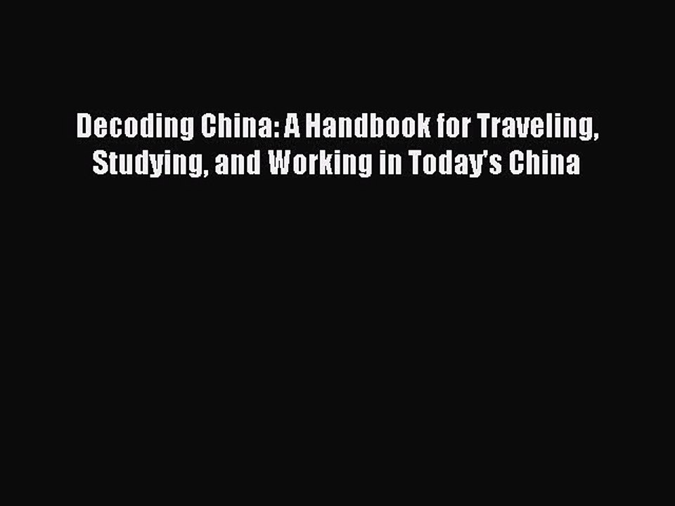 PDF Decoding China: A Handbook for Traveling Studying and Working in Today's China Free Books