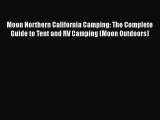 Download Moon Northern California Camping: The Complete Guide to Tent and RV Camping (Moon