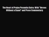 Download The Heart of Prajna Paramita Sutra: With Verses Without a Stand and Prose Commentary