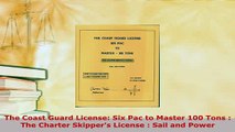 PDF  The Coast Guard License Six Pac to Master 100 Tons  The Charter Skippers License  Sail Download Online