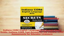Download  Indiana CORE English Language Arts Secrets Study Guide Indiana CORE Test Review for the PDF Full Ebook