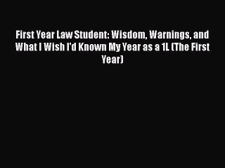 Read First Year Law Student: Wisdom Warnings and What I Wish I'd Known My Year as a 1L (The