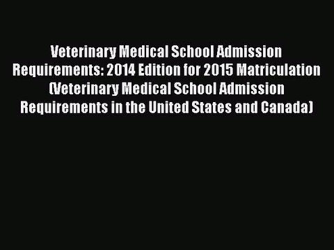 Read Veterinary Medical School Admission Requirements: 2014 Edition for 2015 Matriculation