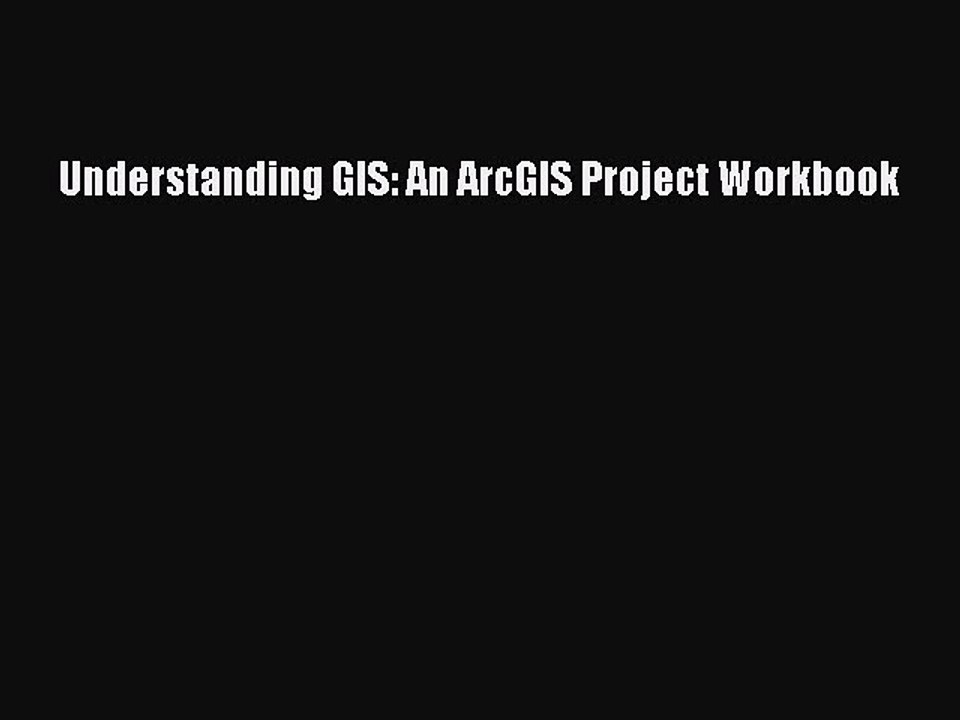 [PDF] Understanding GIS: An ArcGIS Project Workbook [Read] Online