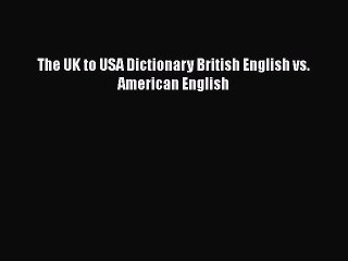 Download The UK to USA Dictionary British English vs. American English  Read Online
