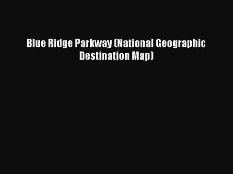 Download Blue Ridge Parkway (National Geographic Destination Map) EBook