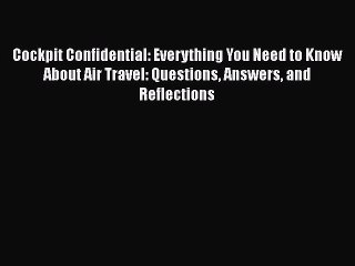 PDF Cockpit Confidential: Everything You Need to Know About Air Travel: Questions Answers and