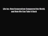 [PDF] Life Inc: How Corporatism Conquered the World and How We Can Take It Back [Read] Full