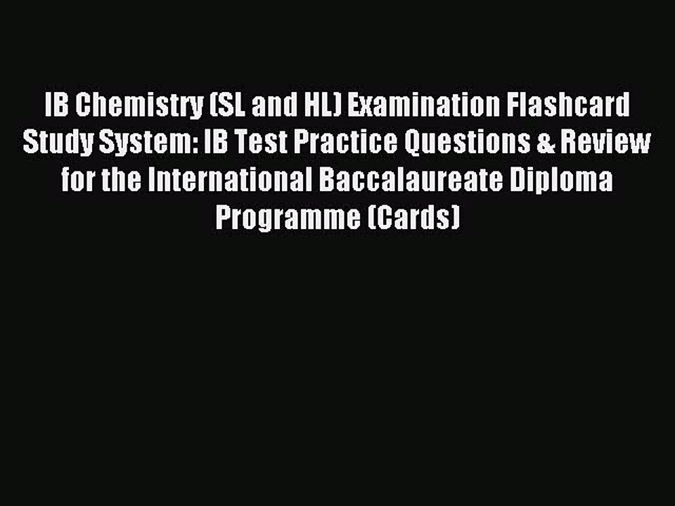 Read IB Chemistry (SL and HL) Examination Flashcard Study System: IB Test Practice Questions