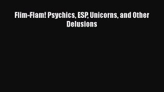 Download Flim-Flam! Psychics ESP Unicorns and Other Delusions  EBook