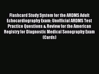 Download Flashcard Study System for the ARDMS Adult Echocardiography Exam: Unofficial ARDMS
