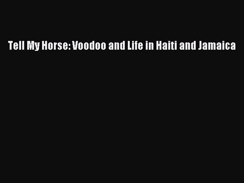 Download Tell My Horse: Voodoo and Life in Haiti and Jamaica Free Books