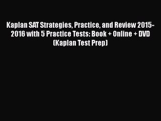 [PDF] Kaplan SAT Strategies Practice and Review 2015-2016 with 5 Practice Tests: Book + Online