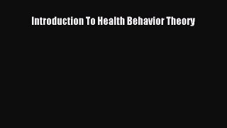 Read Introduction To Health Behavior Theory Ebook Free