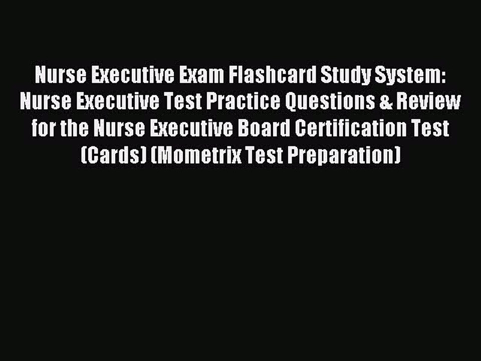 Read Nurse Executive Exam Flashcard Study System: Nurse Executive Test Practice Questions &