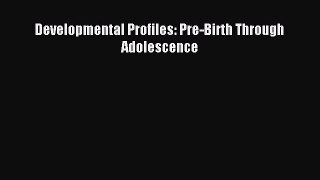 Read Developmental Profiles: Pre-Birth Through Adolescence PDF Online