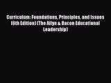 Read Curriculum: Foundations Principles and Issues (6th Edition) (The Allyn & Bacon Educational