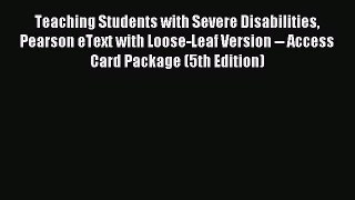 Read Teaching Students with Severe Disabilities Pearson eText with Loose-Leaf Version -- Access