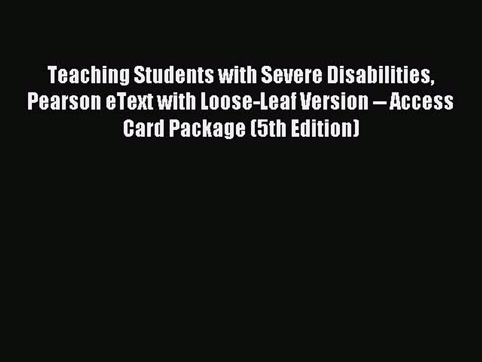 Read Teaching Students with Severe Disabilities Pearson eText with Loose-Leaf Version -- Access