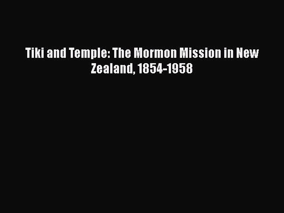 PDF Tiki and Temple: The Mormon Mission in New Zealand 1854-1958  EBook