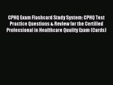 Read CPHQ Exam Flashcard Study System: CPHQ Test Practice Questions & Review for the Certified