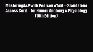 Read MasteringA&P with Pearson eText -- Standalone Access Card -- for Human Anatomy & Physiology